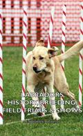 Labradors - History, Breeding, Field Trials & Shows