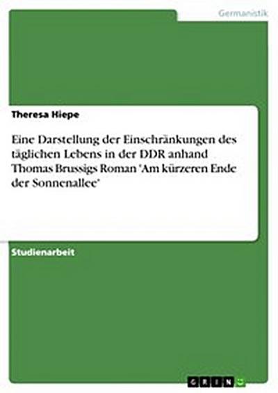 Eine Darstellung der Einschränkungen des täglichen Lebens in der DDR anhand Thomas Brussigs Roman ’Am kürzeren Ende der Sonnenallee’
