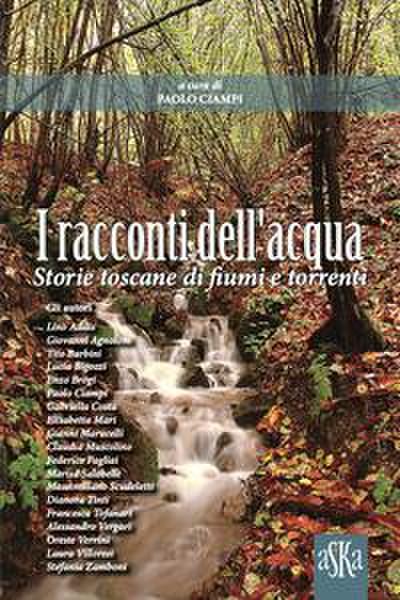 I racconti dell’acqua. Storie toscane di fiumi e torrenti