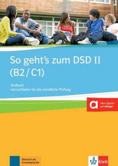 So geht’s zum DSD II (B2/C1) Neue Ausgabe. Testbuch mit Leitfaden für die mündliche Prüfung