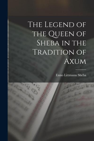 The Legend of the Queen of Sheba in the Tradition of Axum