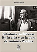 Sabiduria en pìldoras en la vida y en la obra de Antonio Porchia