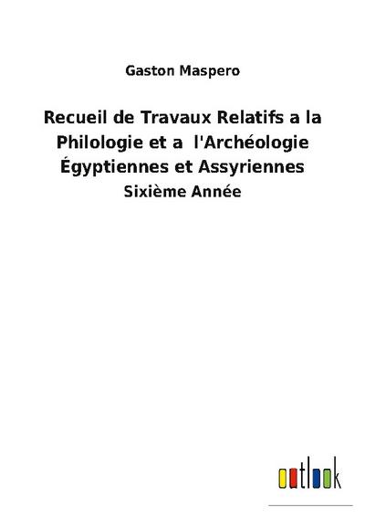 Recueil de Travaux Relatifs a la Philologie et a  l’Archéologie Égyptiennes et Assyriennes