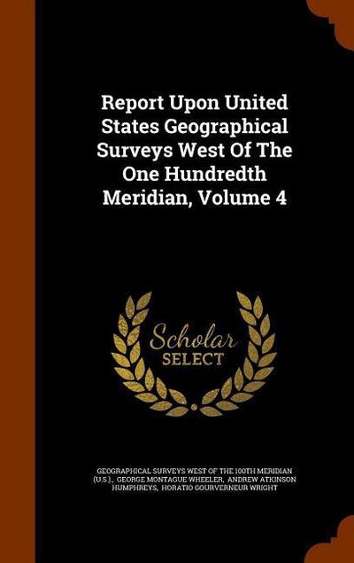 Report Upon United States Geographical Surveys West Of The One Hundredth Meridian, Volume 4