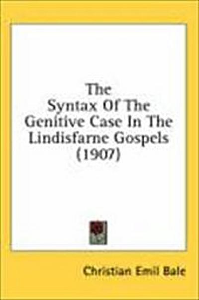 The Syntax Of The Genitive Case In The Lindisfarne Gospels (1907)