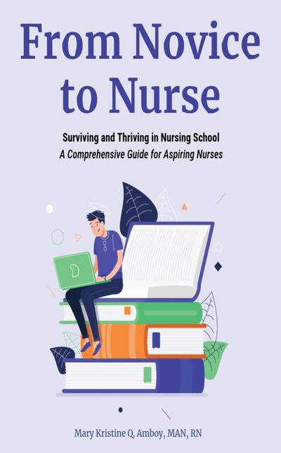 From Novice to Nurse: Surviving and Thriving in Nursing School