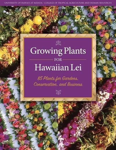 Hollyer, J: Growing Plants for Hawaiian Lei