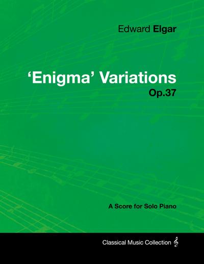 Edward Elgar - ’Enigma’ Variations - Op.37 - A Score for Solo Piano