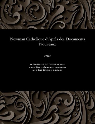 Newman Catholique d’Après Des Documents Nouveaux