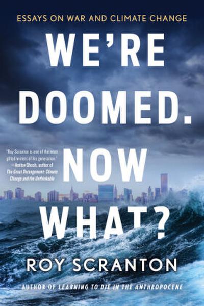 We’re Doomed. Now What?
