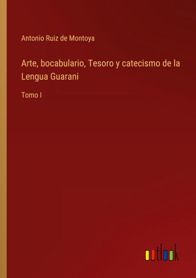 Arte, bocabulario, Tesoro y catecismo de la Lengua Guarani