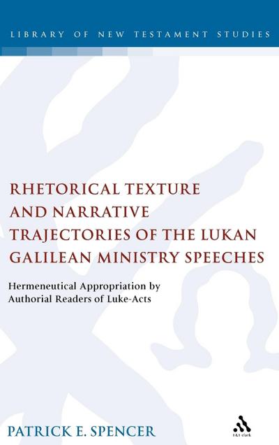 Rhetorical Texture and Narrative Trajectories of the Lukan Galilean Ministry Speeches