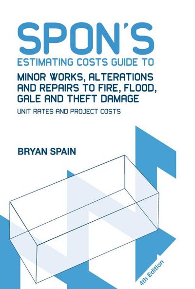Spon’s Estimating Costs Guide to Minor Works, Alterations and Repairs to Fire, Flood, Gale and Theft Damage