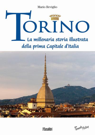 Torino. La millenaria storia illustrata della prima Capitale d’Italia