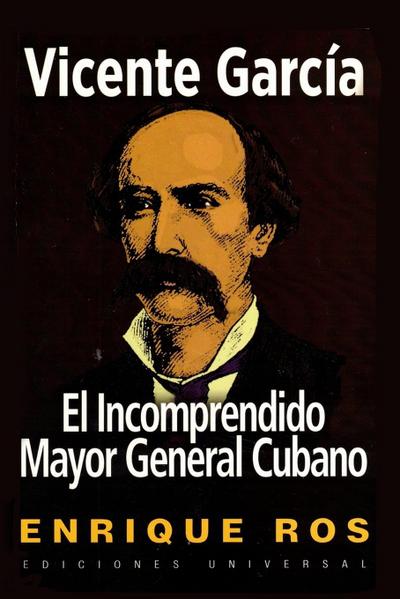 VICENTE GARCÍA, EL INCOMPRENDIDO MAYOR GENERAL CUBANO