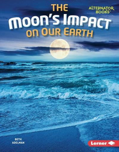 The Moon’s Impact on Our Earth