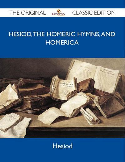 Hesiod, the Homeric Hymns, and Homerica - The Original Classic Edition