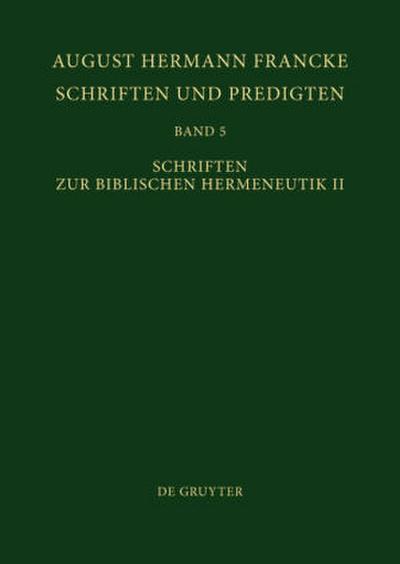 August Hermann Francke: Schriften und Predigten Schriften zur Biblischen Hermeneutik II. Tl.2