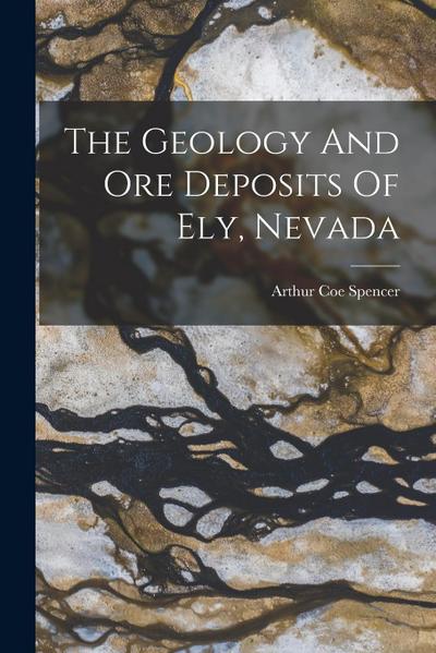 The Geology And Ore Deposits Of Ely, Nevada