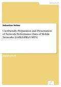 Userfriendly Preparation and Presentation of Network Performance Data of Mobile Networks [GSM/GPRS/UMTS] - Sebastian Holzer