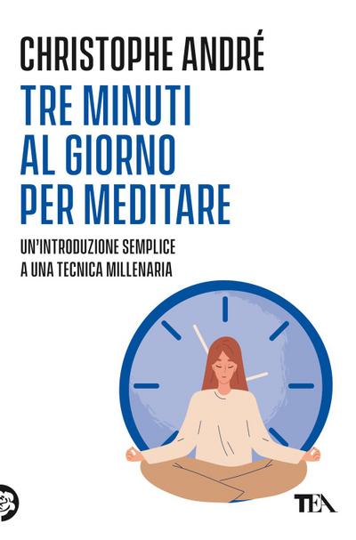 Tre minuti al giorno per meditare. Un’introduzione semplice a una tecnica millenaria