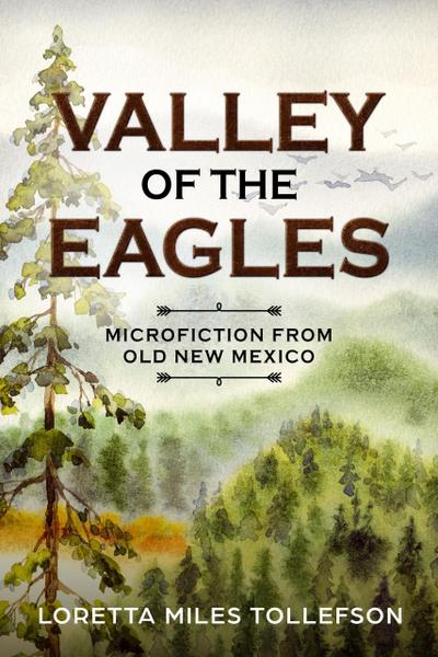 Valley of the Eagles, Microfiction from Old New Mexico