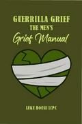 Guerrilla Grief The Men’e Grief Manual