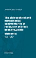 The philosophical and mathematical commentaries of Proclus on the first book of Euclid’s elements