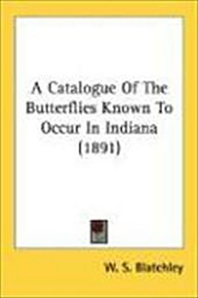 A Catalogue Of The Butterflies Known To Occur In Indiana (1891)