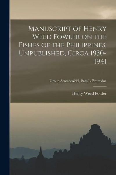 Manuscript of Henry Weed Fowler on the Fishes of the Philippines, Unpublished, Circa 1930-1941; Group Scombroidei, Family Bramidae