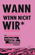 Wann wenn nicht wir* von Extinction Rebellion | Ebook