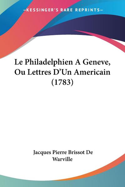 Le Philadelphien A Geneve, Ou Lettres D’Un Americain (1783)