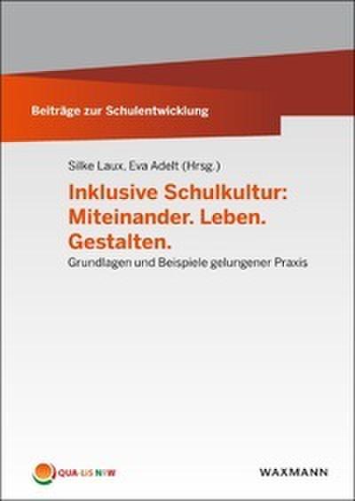 Inklusive Schulkultur: Miteinander. Leben. Gestalten