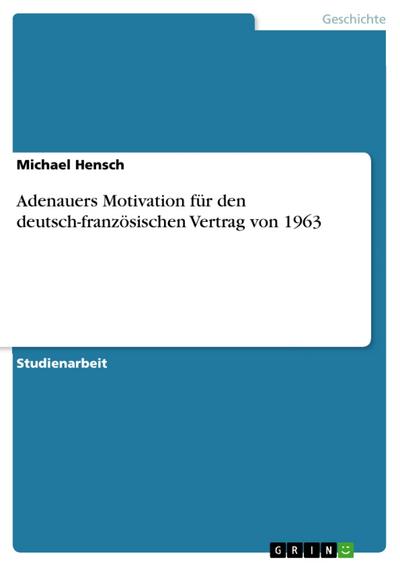Adenauers Motivation für den deutsch-französischen Vertrag von 1963