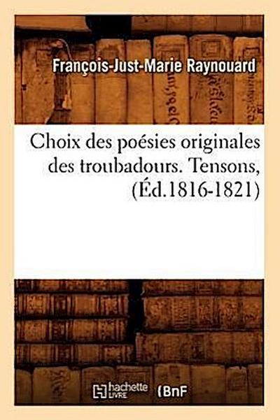 Choix Des Poésies Originales Des Troubadours. Tensons, (Éd.1816-1821)