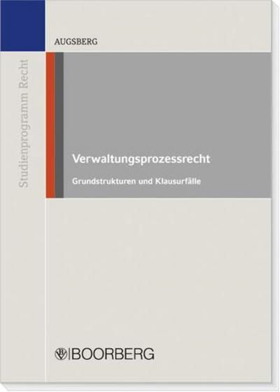 Verwaltungsprozessrecht: Studienprogramm Recht. Grundstrukturen und Klausurfälle