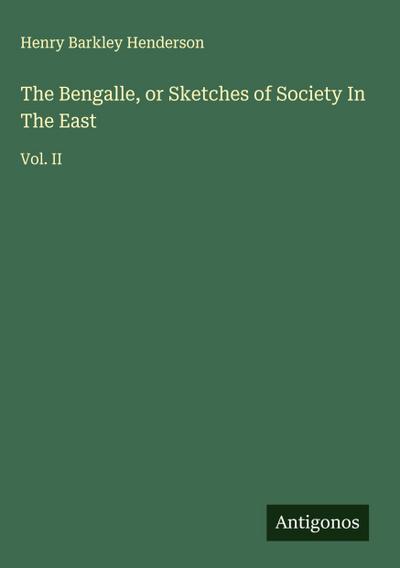 The Bengalle, or Sketches of Society In The East