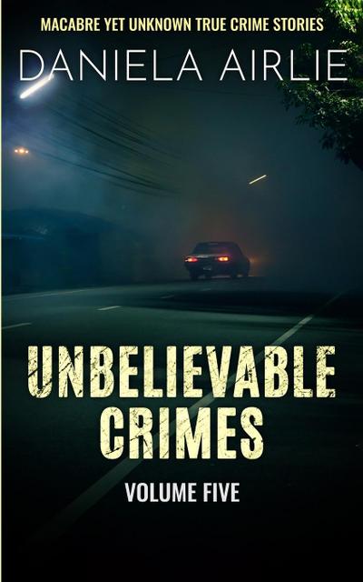 Unbelievable Crimes Volume Five