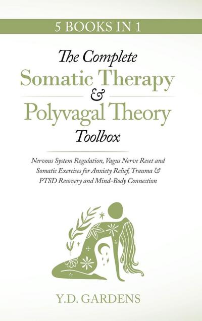 The Complete Somatic Therapy & Polyvagal Theory Toolbox - Nervous System Regulation, Vagus Nerve Reset and Somatic Exercises for Anxiety Relief, Trauma & PTSD Recovery and Mind-Body Connection
