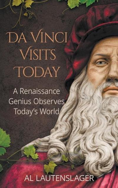 Da Vinci Visits Today: A Renaissance Genius Observes Today’s World