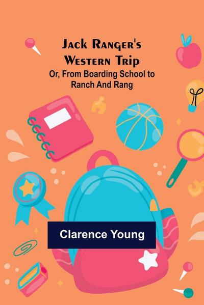 Jack Ranger’s Western Trip; Or, from Boarding School to Ranch and Rang