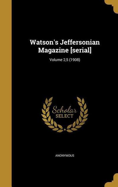 Watson’s Jeffersonian Magazine [serial]; Volume 2,5 (1908)