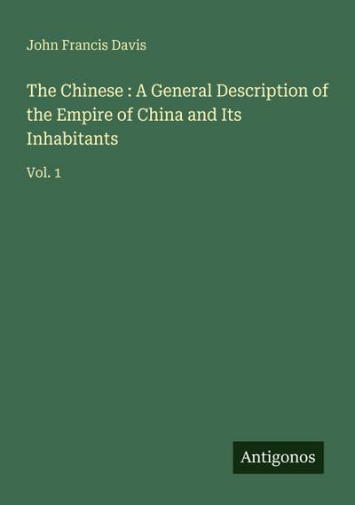 The Chinese : A General Description of the Empire of China and Its Inhabitants