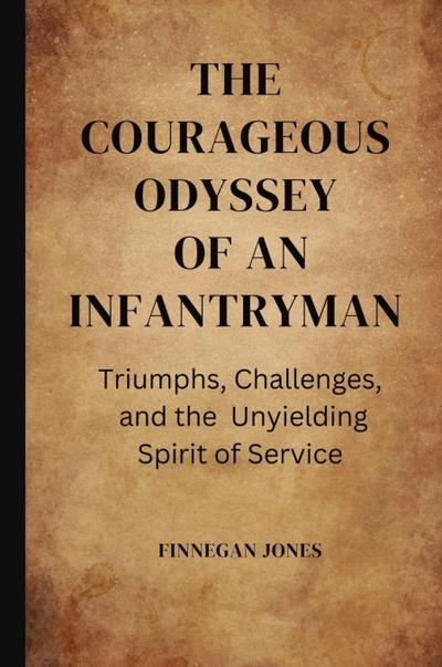 The Courageous Odyssey of an Infantryman