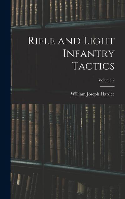 Rifle and Light Infantry Tactics; Volume 2