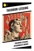 Theodor Lessing: Gesammelte Werke
