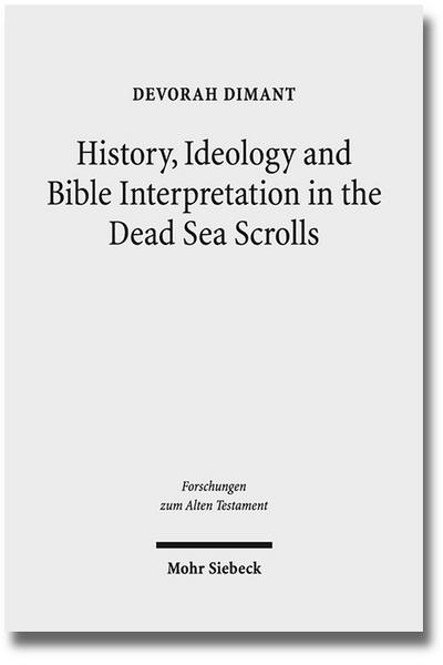 History, Ideology and Bible Interpretation in the Dead Sea Scrolls