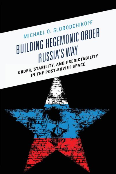 Building Hegemonic Order Russia’s Way