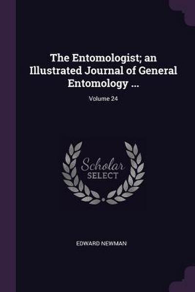 The Entomologist; an Illustrated Journal of General Entomology ...; Volume 24