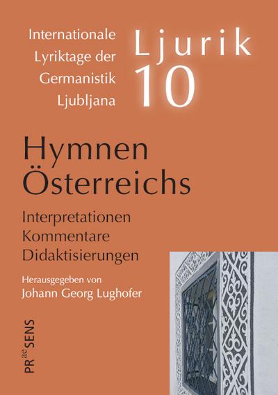 Hymnen Österreichs: Interpretationen – Kommentare – Didaktisierungen (Ljurik: Internationale Lyriktage der Germanistik Ljubljana)